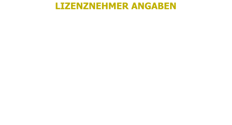 LIZENZNEHMER ANGABEN ARTIST NAME: VORNAME | NAME: STRASSE + NUMMER: PLZ | STADT | LAND: E-MAIL: